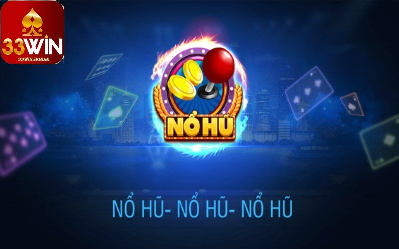 Nổ hũ 33win là gì?